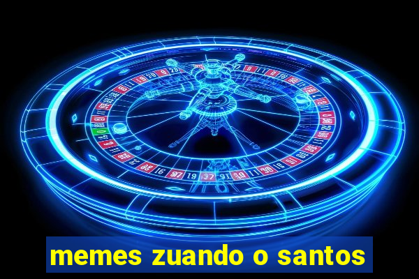 memes zuando o santos