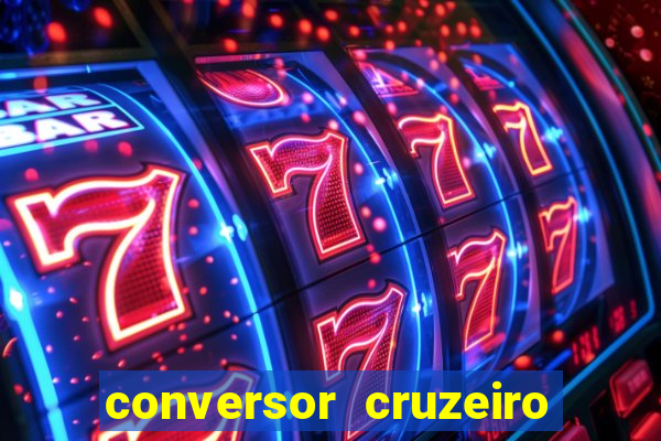 conversor cruzeiro para real