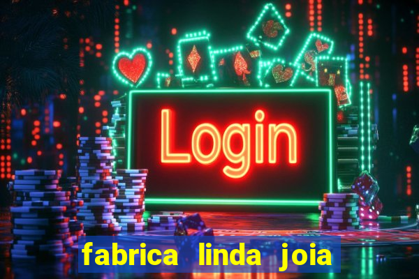 fabrica linda joia vitoria conquista bahia