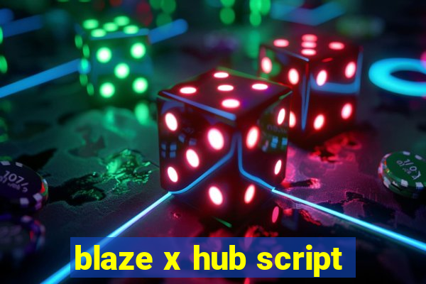 blaze x hub script