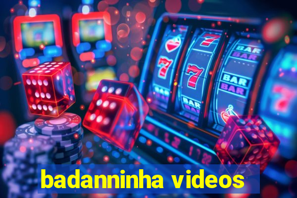 badanninha videos