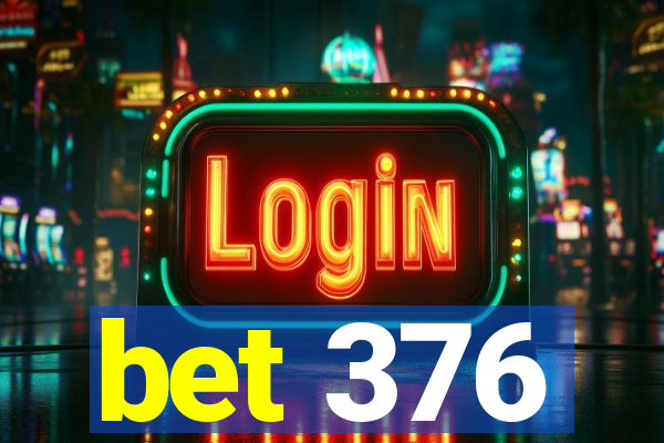 bet 376