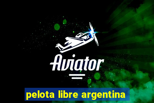 pelota libre argentina