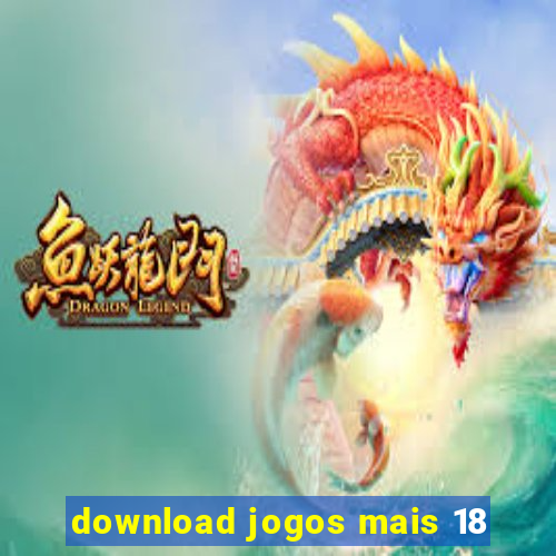 download jogos mais 18