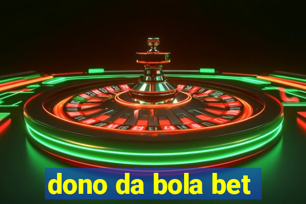 dono da bola bet