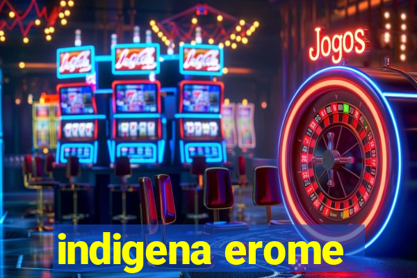 indigena erome