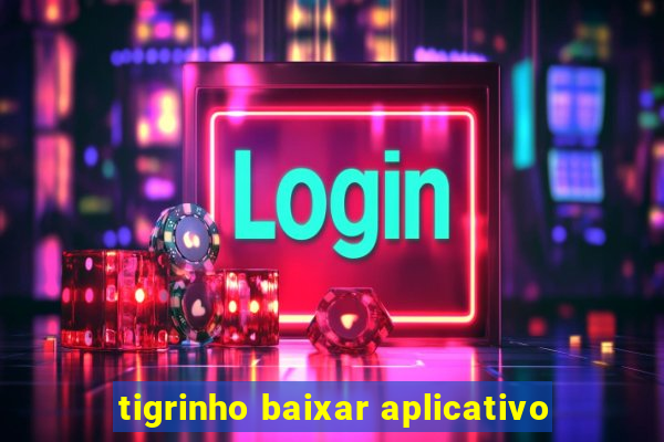 tigrinho baixar aplicativo