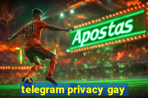 telegram privacy gay