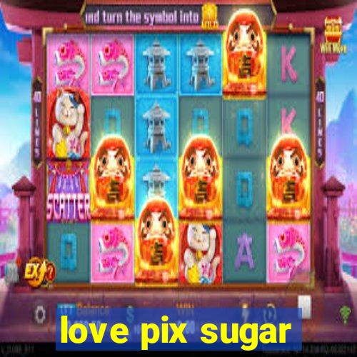 love pix sugar