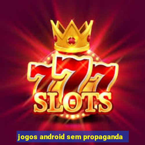 jogos android sem propaganda