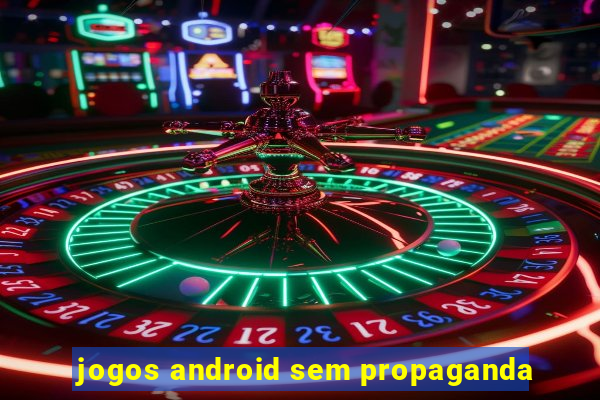 jogos android sem propaganda