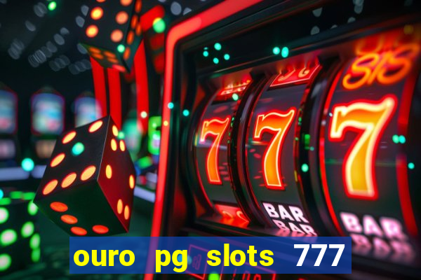 ouro pg slots 777 é confiável