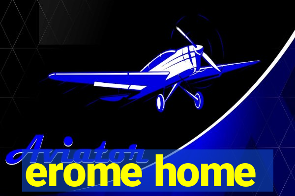 erome home