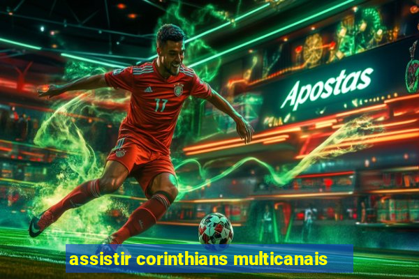 assistir corinthians multicanais