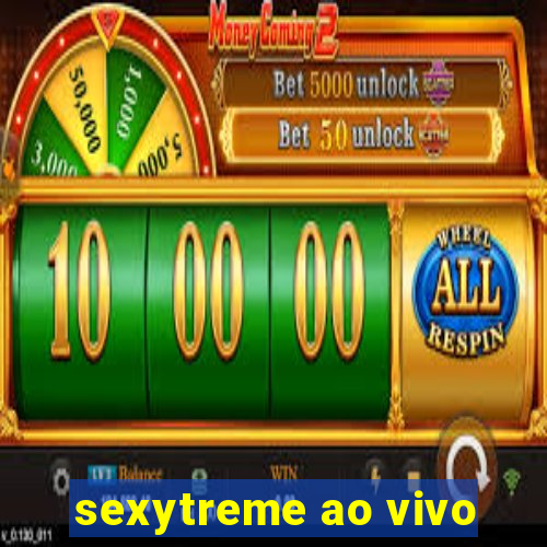 sexytreme ao vivo