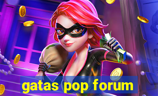 gatas pop forum