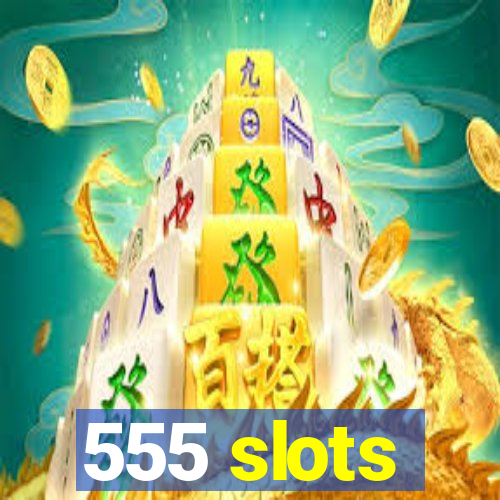 555 slots