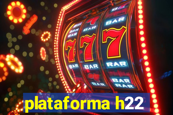 plataforma h22