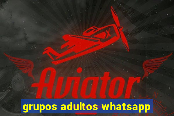 grupos adultos whatsapp