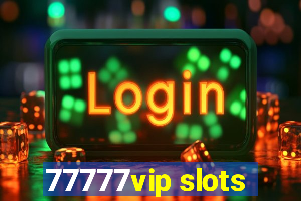 77777vip slots