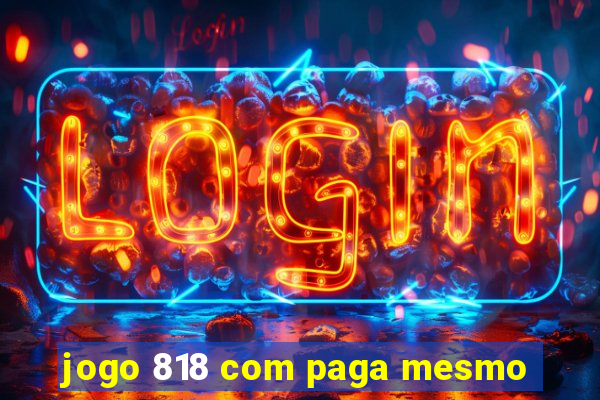 jogo 818 com paga mesmo