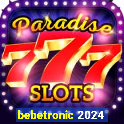 bebetronic 2024