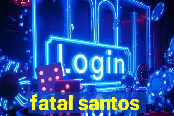 fatal santos