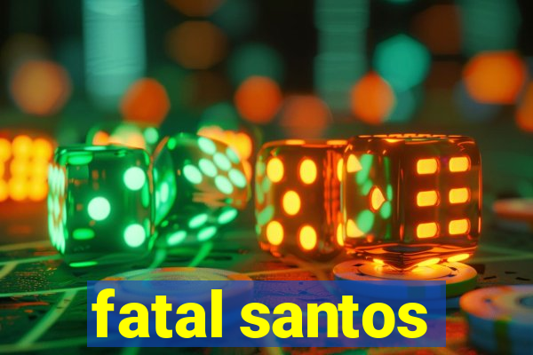 fatal santos