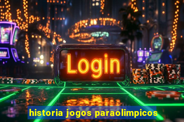 historia jogos paraolimpicos