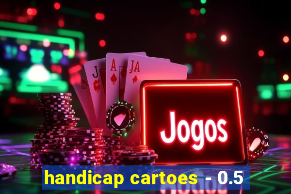 handicap cartoes - 0.5