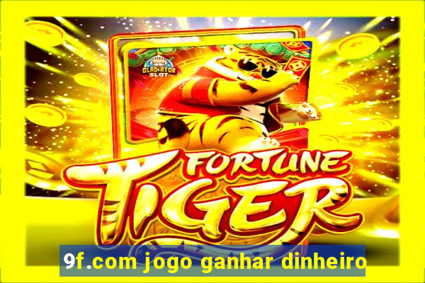 9f.com jogo ganhar dinheiro