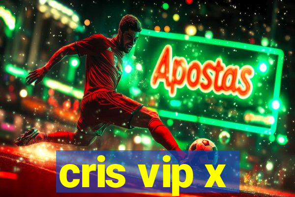 cris vip x