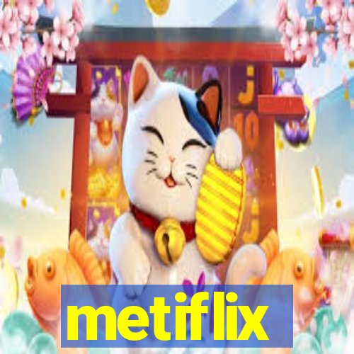 metiflix