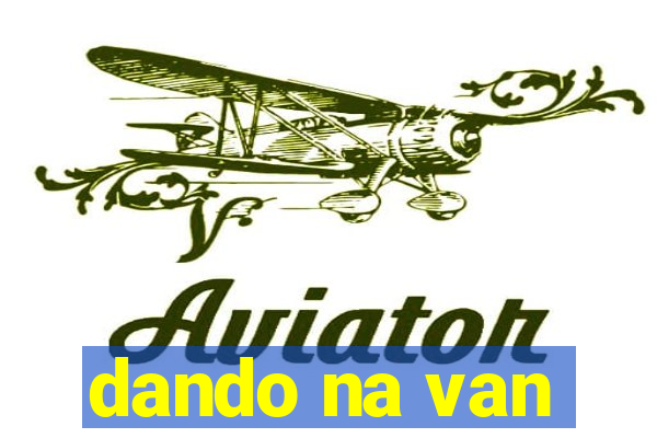 dando na van