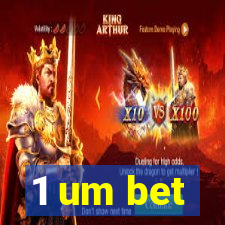 1 um bet