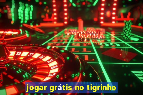 jogar grátis no tigrinho