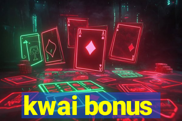 kwai bonus