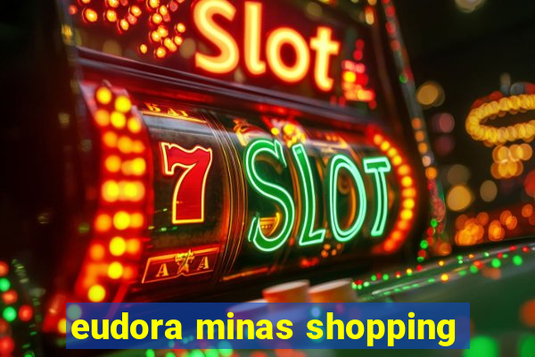 eudora minas shopping