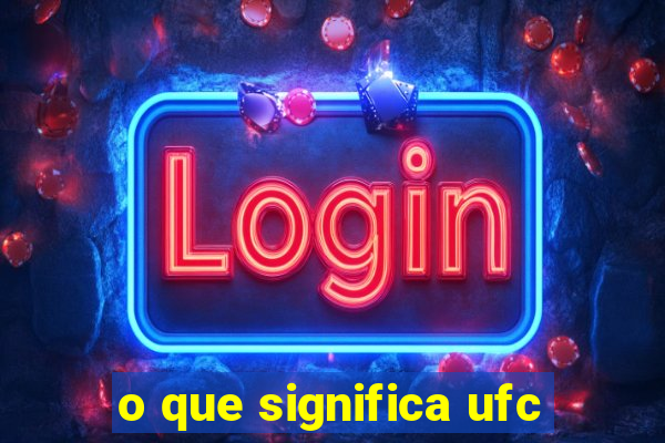 o que significa ufc