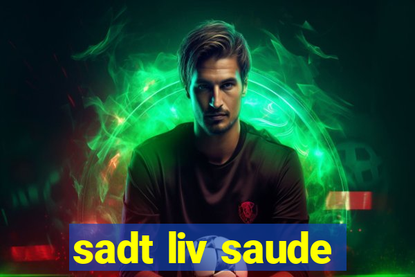 sadt liv saude