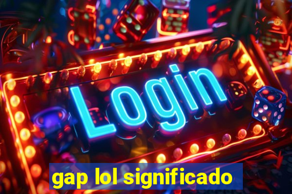 gap lol significado