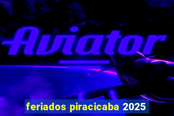 feriados piracicaba 2025