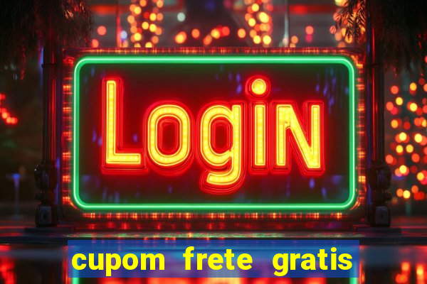 cupom frete gratis magazine luiza