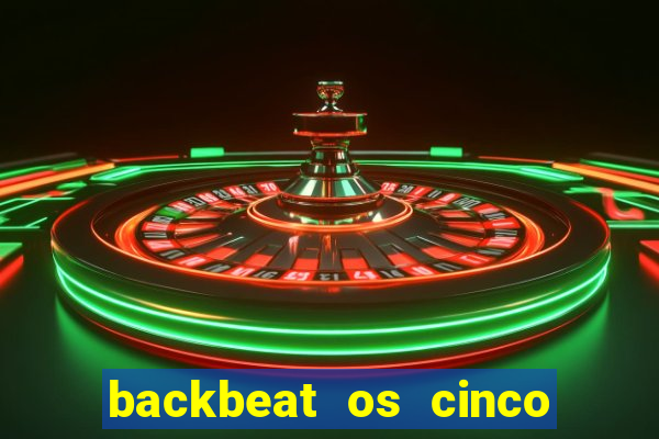 backbeat os cinco rapazes de liverpool download legendado