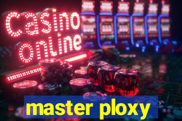 master ploxy