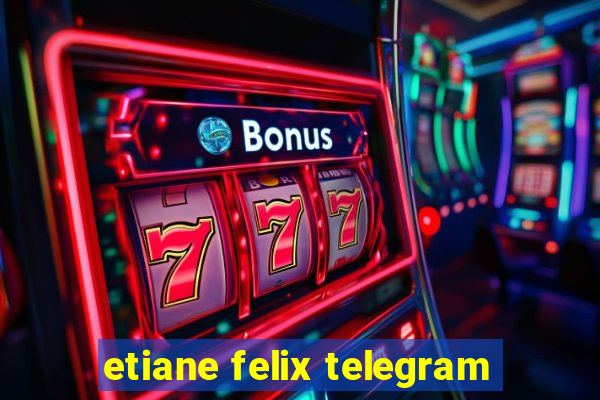 etiane felix telegram