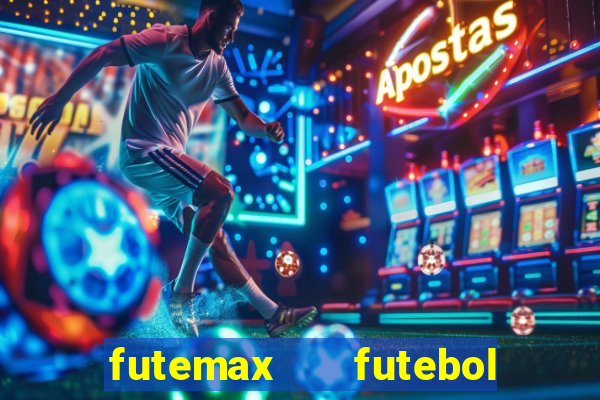 futemax   futebol ao vivo