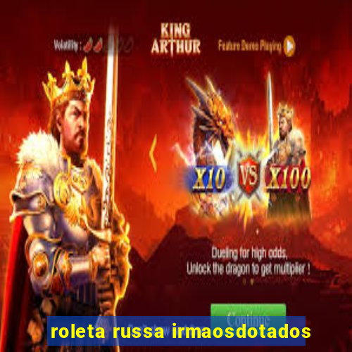 roleta russa irmaosdotados