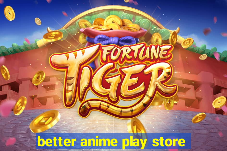 better anime play store