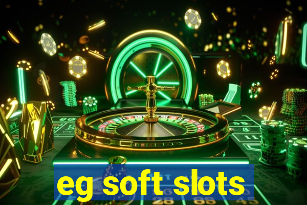 eg soft slots